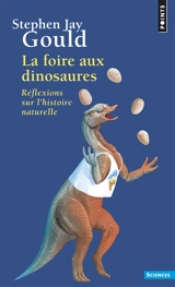 La foire aux dinosaures : réflexions sur l'histoire naturelle - Stephen Jay Gould