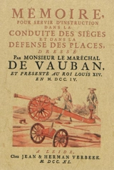 Mémoire pour servir d'instruction dans la conduite des sièges et dans la défense des places : présenté au roi Louis XIV en 1704 - Sébastien Le Prestre Vauban