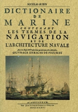 Dictionnaire de marine contenant les termes de la navigation et de l'architecture navale : avec les règles & proportions qui doivent y être observées : ouvrage enrichi de figures... - Nicolas Aubin
