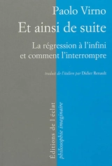 Et ainsi de suite : la régression à l'infini et comment l'interrompre : logique et anthropologie - Paolo Virno