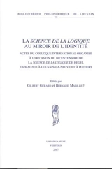 La Science de la logique au miroir de l'identité : actes du colloque international organisé à l'occasion du bicentenaire de la Science de la logique de Hegel en mai 2013 à Louvain-la-Neuve et à Poitiers