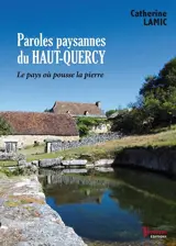 Paroles paysannes du Haut-Quercy : le pays où pousse la pierre - Catherine Lamic
