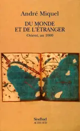 Du monde et de l'étranger : Orient, l'an mille - André Miquel