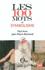 Les 100 mots du symbolisme - Paul Aron