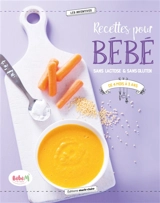 Recettes pour bébé : sans lactose & sans gluten : de 4 mois à 3 ans - Christine Zalejski