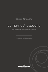 Le temps à l'oeuvre : sur la pensée d'Emmanuel Levinas - Sophie Galabru