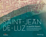 Saint-Jean-de-Luz : la ville engloutie. Petit atlas : aquarelles et cartes anciennes concernant la baie de Saint-Jean-de-Luz et la montée du niveau de l'océan - Jacques Ospital