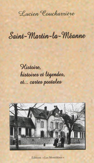 Saint-Martin-la-Méanne : histoire, histoires et légendes et... cartes postales - Lucien Coucharrière