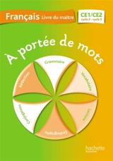 A portée de mots, français CE1-CE2, cycle 2-cycle3 : livre du maître - Janine Lucas