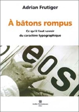 A bâtons rompus : ce qu'il faut savoir du caractère typographique - Adrian Frutiger