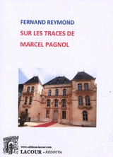 Sur les traces de Marcel Pagnol - Fernand Reymond
