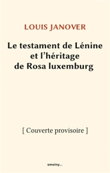Le testament de Lénine et l'héritage de Rosa Luxemburg - Louis Janover