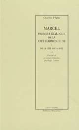 Marcel : premier dialogue de la cité harmonieuse. La cité socialiste. L'utopie blanche - Charles Péguy