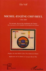 Michel-Eugène Chevreul, 1786-1889 : un savant doyen des étudiants de France : des corps gras et de la chandelle à la perception des couleurs - Elie Volf