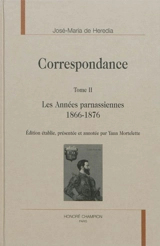 Correspondance. Vol. 2. Les années parnassiennes : 1866-1876 - José Maria de Heredia