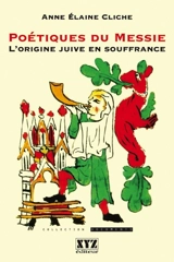 Poétiques du Messie : l'origine juive en souffrance - Anne Elaine Cliche