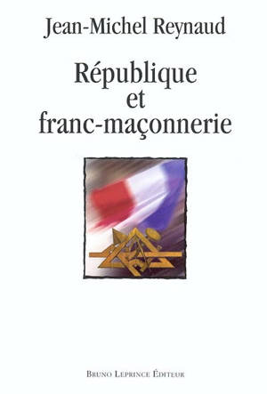République et franc-maçonnerie - Jean-Michel Reynaud