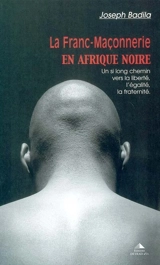 La franc-maçonnerie en Afrique noire : un si long chemin vers la liberté, l'égalité, la fraternité - Joseph Badila