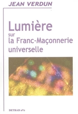 Lumière sur la franc-maçonnerie universelle - Jean Verdun