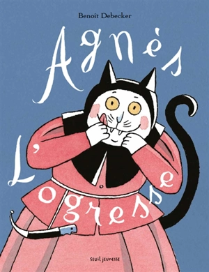 Agnès l'ogresse - Benoît Debecker
