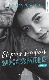 Et puis soudain. Vol. 1. Succomber - Laura S. Wild