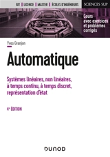 Automatique : systèmes linéaires, non linéaires, à temps continu, à temps discret, représentation d'état : cours avec exercices et problèmes corrigés - Yves Granjon