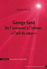 George Sand : de l'universel à l'intime : l'oeil du coeur - Gérard Peylet
