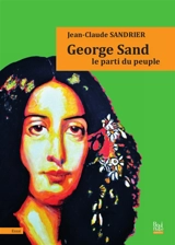 George Sand : le parti du peuple - Jean-Claude Sandrier