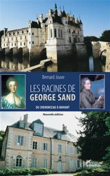Les racines de George Sand : de Chenonceau à Nohant - Bernard Jouve