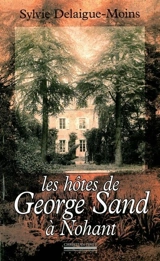 Les hôtes de George Sand à Nohant - Sylvie Delaigue-Moins