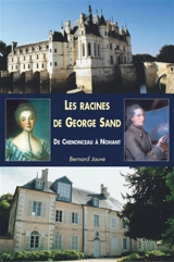 Les racines de George Sand : de Chenonceau à Nohant - Bernard Jouve