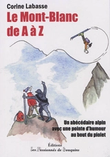 Le Mont-Blanc de A à Z : un abécédaire alpin avec une pointe d'humour au bout du piolet - Corine Labasse