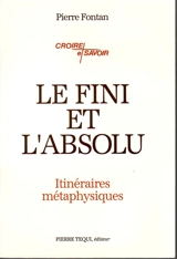 Le Fini et l'absolu : itinéraires métaphysiques - Pierre Fontan