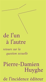 De l'un à l'autre : retours sur la question sexuelle - Pierre-Damien Huyghe