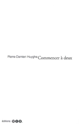 Commencer à deux : propos sur l'architecture comme méthode - Pierre-Damien Huyghe