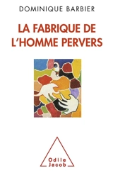 La fabrique de l'homme pervers - Dominique Barbier