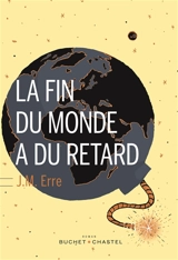 La fin du monde a du retard - J.M. Erre