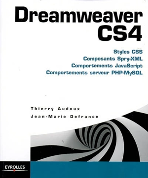 Dreamweaver CS4 : styles CSS, composants Spry-XML, comportements JavaScript, comportements serveur PHP-MySQL - Thierry Audoux
