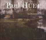 Paul Huet, peintre de la nature (1803-1869) - Elisabeth Maréchaux Laurentin
