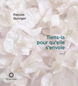 Tiens-la pour qu'elle s'envole - Pascale Quiviger