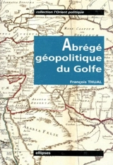 Abrégé géopolitique du Golfe - François Thual