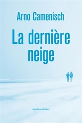 La dernière neige - Arno Camenisch