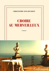 Croire au merveilleux - Christophe Ono-dit-Biot