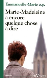 Marie-Madeleine a encore quelque chose à dire : l'utopie de Béthanie - Emmanuelle-Marie