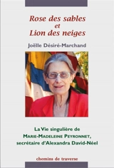 Rose des sables et lion des neiges : la vie singulière de Marie-Madeleine Peyronnet, secrétaire d'Alexandra David-Néel - Joëlle Désiré-Marchand