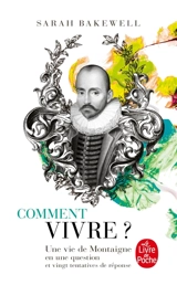 Comment vivre ? : une vie de Montaigne en une question et vingt tentatives de réponse - Sarah Bakewell