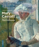 Mary Cassatt : au coeur de l'impressionnisme - Laurent Manoeuvre
