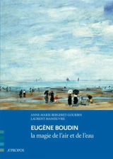 Eugène Boudin : la magie de l'air et de l'eau - Anne-Marie Bergeret-Gourbin