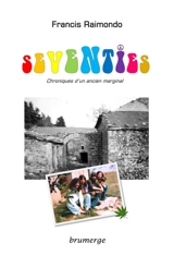Seventies : chroniques d'un ancien marginal - Francis Raimondo