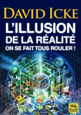 L'illusion de la réalité : on se fait tous rouler ! - David Icke